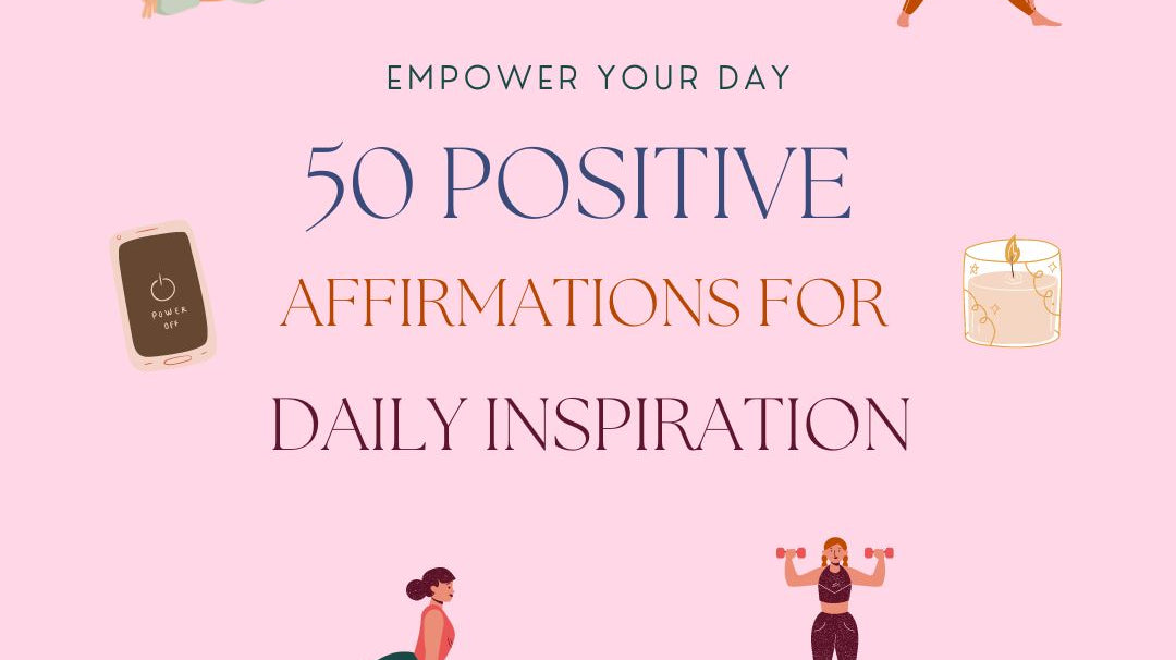 Empower Your Day: 50 Positive Affirmations for Daily Inspiration