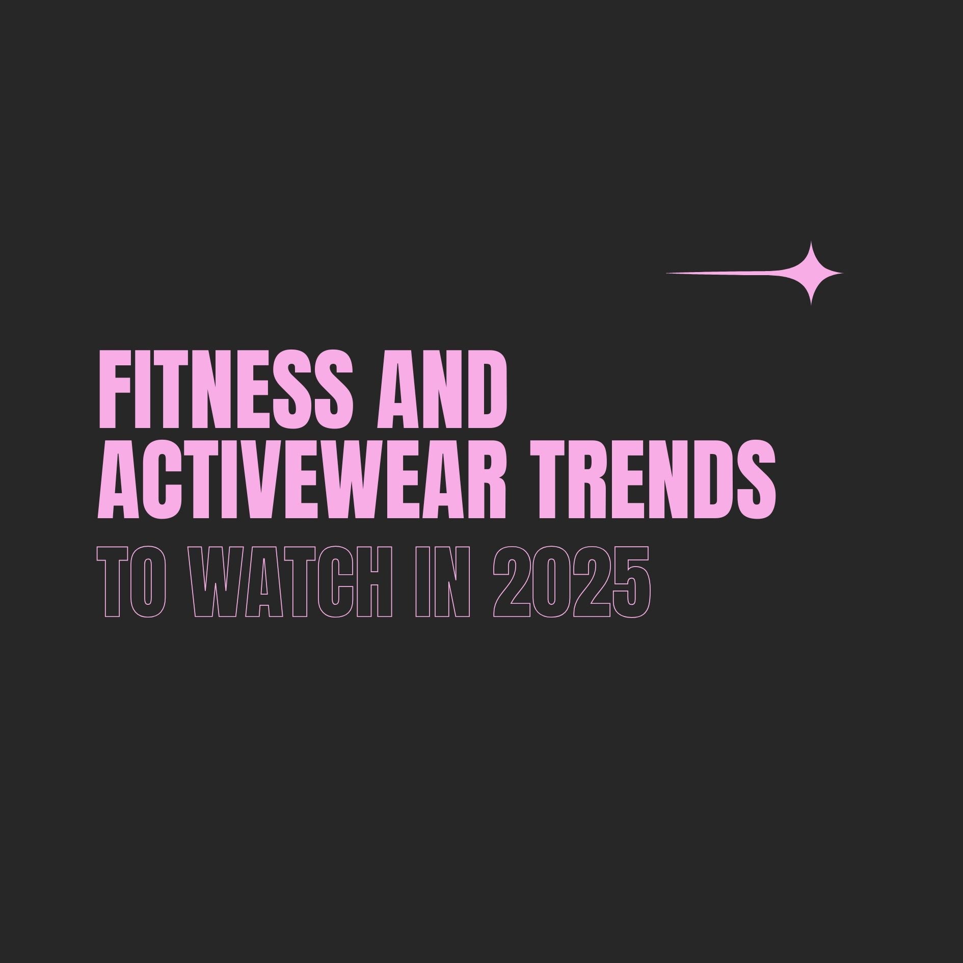 Fitness and Activewear Trends to Watch in 2025